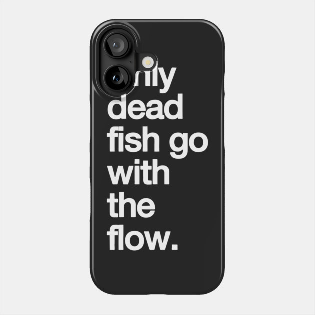 Only Dead Fish Go with The Flow Phone Case by Darksavage