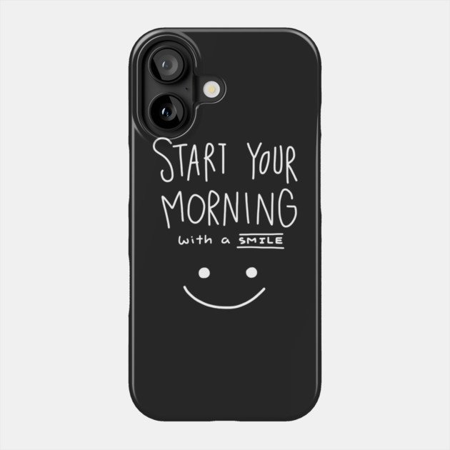 Start Your Morning with A Smile Phone Case by Darksavage