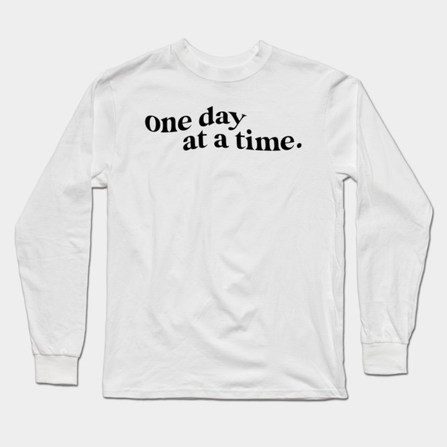 One Day at A Time Quote Long Sleeve T-Shirt by Darksavage