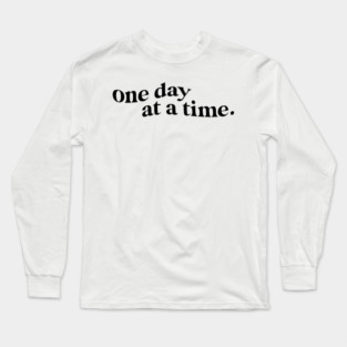One Day at A Time Quote Long Sleeve T-Shirt