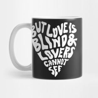 But Love Is Blind & Lovers Cannot See Mug