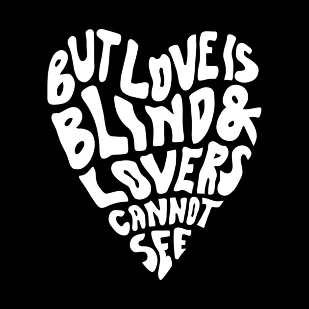 But Love Is Blind & Lovers Cannot See by Darksavage