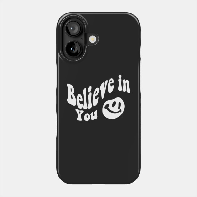 Believe in You - Smile face Phone Case by Darksavage
