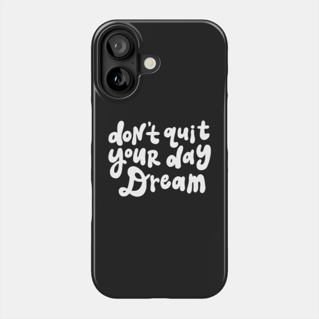 Don't Quit Your Day Dream - Black and White Phone Case by Darksavage