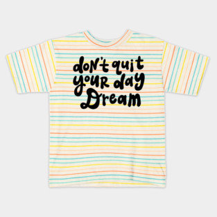 Don't Quit Your Day Dream - Black and White Kids T-Shirt