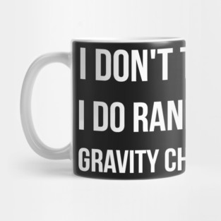 I Don't Trip I Do Random Gravity Checks funny Mug