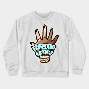 Reducto Racism, Anti-Racism Design Crewneck Sweatshirt