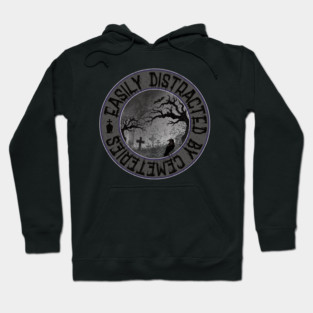 Easily Distracted by Cemeteries Graveyard Tombstone Hoodie