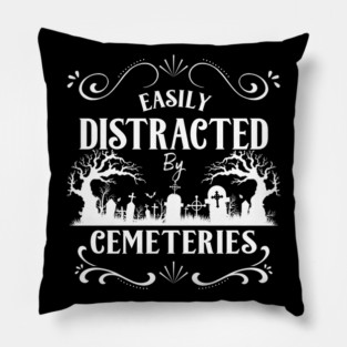 Easily Distracted by Cemeteries Taphophile Cemetery Pillow