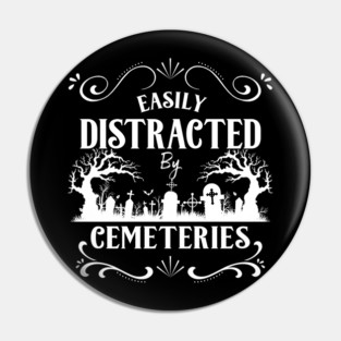 Easily Distracted by Cemeteries Taphophile Cemetery Pin
