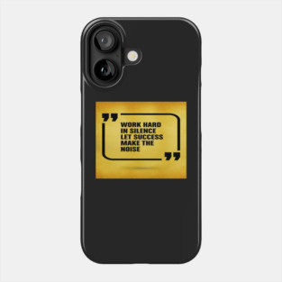 Work hard in silence let success Inspirational Motivational Quotes Phone Case