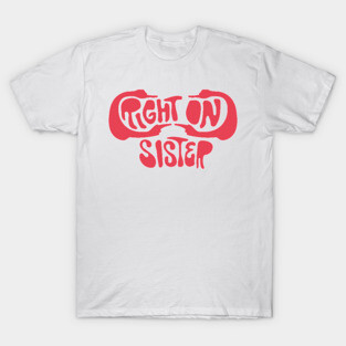 Right On, Sister T-Shirt