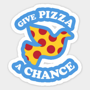 Give Pizza A Chance Sticker