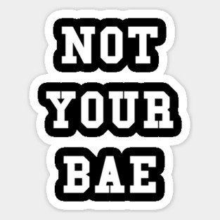 Not Your Bae Shirt Sticker