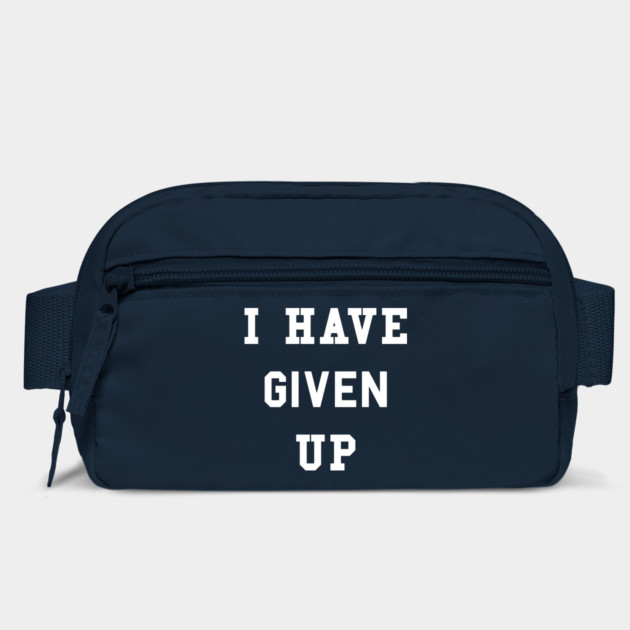 I Have Given Up T-Shirt by dumbshirts