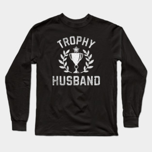 Trophy Husband Award Long Sleeve T-Shirt