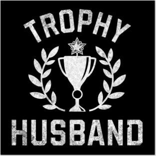 Trophy Husband Award Posters and Art