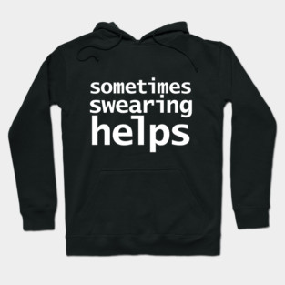 Sometimes Swearing Helps Funny Typography Hoodie