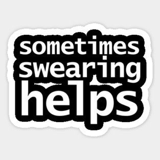 Sometimes Swearing Helps Funny Typography Sticker