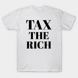 Progressive Tax The Rich 1 Liberal Protest Vote T-Shirt