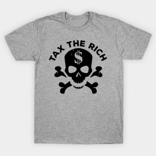 Progressive Tax The Rich 3 Liberal Protest Vote T-Shirt
