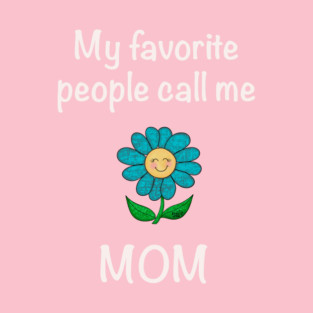 My Favorite People Call Me Mom T-Shirt
