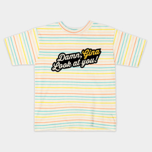 Damn, Gina! Look at you Kids T-Shirt