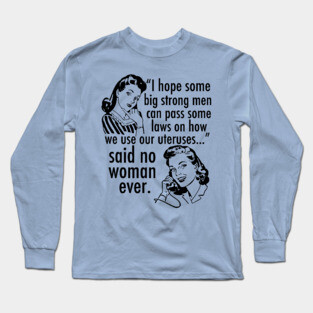 Pro Choice Feminist Quote Cartoon Long Sleeve T-Shirt