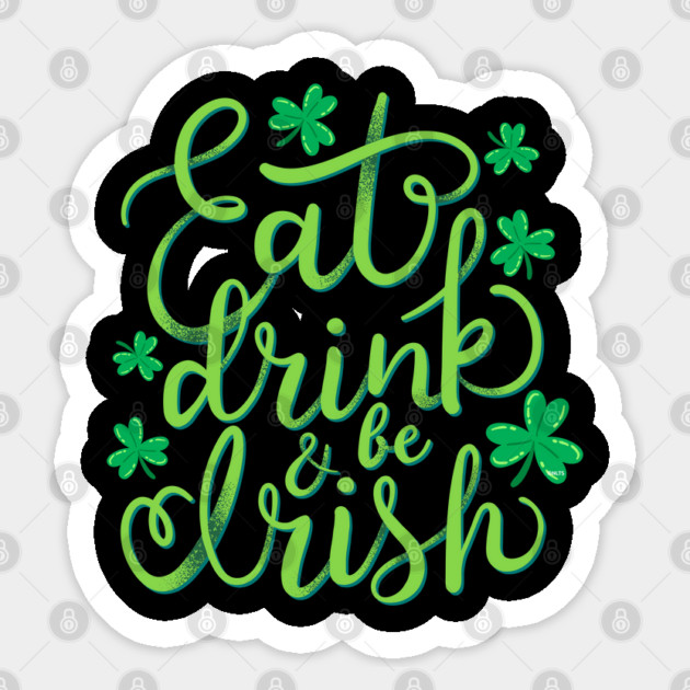 Eat, drink and be Irish St Patrick Humor Sticker by creative