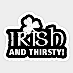 Irish and Thirsty! Saint Patrick Drink Sticker