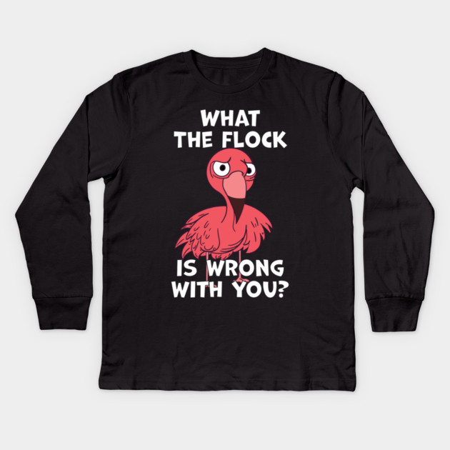 What The Flock Is Wrong With You Kids Long Sleeve T-Shirt by belownormal