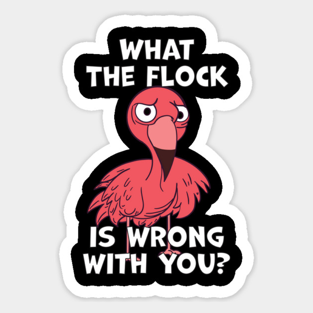 What The Flock Is Wrong With You Magnet by belownormal
