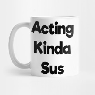 acting kinda sus Mug