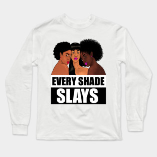 Every Shade Slays Melanin, Afro Black Pride Long Sleeve T-Shirt