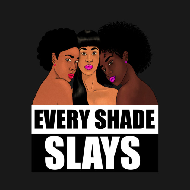 Every Shade Slays Melanin, Afro Black Pride by logiamerch