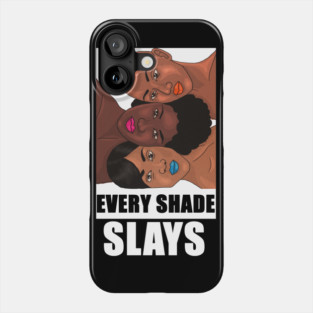 Every Shade Slays Melanin, Afro Black Pride Phone Case