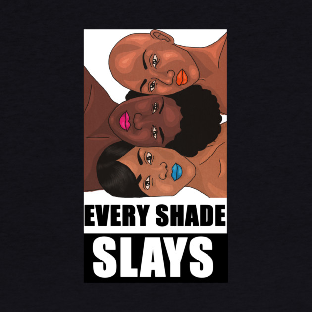 Every Shade Slays Melanin, Afro Black Pride by logiamerch