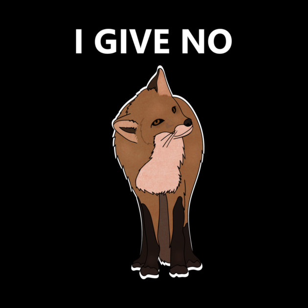 I Give No Fox, Funny Fox saying by logiamerch