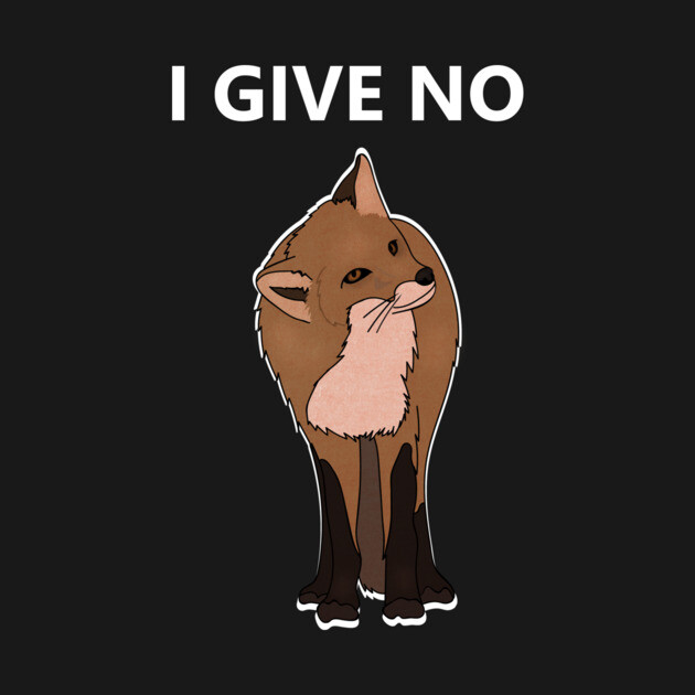 I Give No Fox, Funny Fox saying by logiamerch