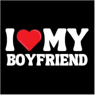 I Love My Boyfriend Posters and Art