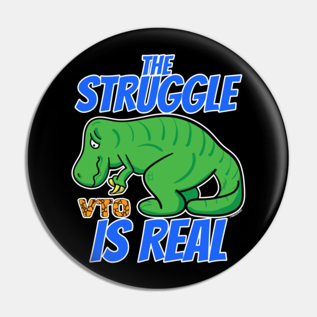 Struggle Is Real VTO T-Rex Pin by belownormal