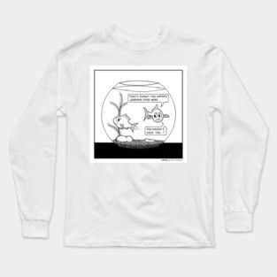 Goldfish bowl problems Long Sleeve T-Shirt