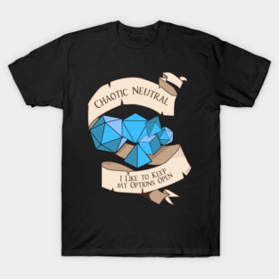 Tabletop RPG - Games Master - Chaotic Neutral I Like To Keep My Options Open T-Shirt