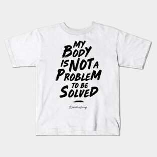 My Body Is Not A Problem To Be Solved - Black Kids T-Shirt