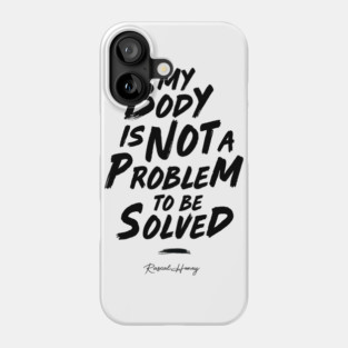 My Body Is Not A Problem To Be Solved - Black Phone Case