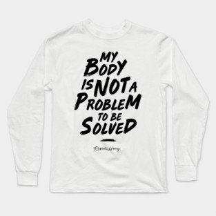 My Body Is Not A Problem To Be Solved - Black Long Sleeve T-Shirt