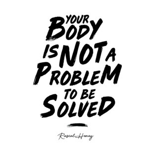 Your Body Is Not A Problem To Be Solved - Black T-Shirt