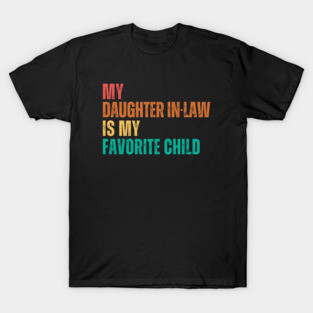 My Daughter In Law Is My Favorite Child T-Shirt