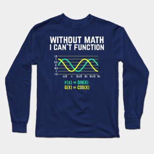 Without Math I Can't Function T-shirt funny science Long Sleeve T-Shirt