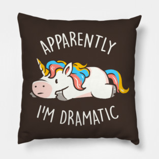 Apparently I'm Dramatic - Cute Funny Unicorn Gift Pillow